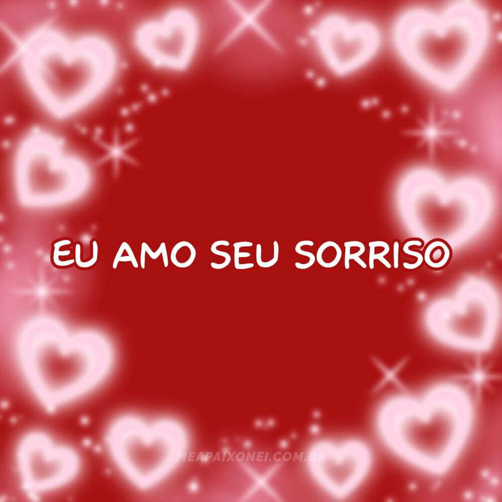 Eu amo seu sorriso 365 motivos para te amar