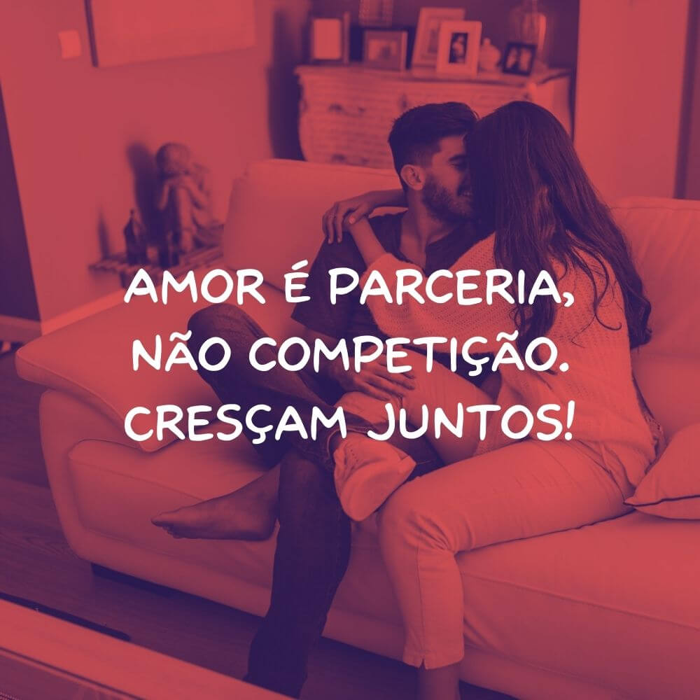 Frases de Amor para Motivar um Relacionamento - Amor é parceria, não competição. Cresçam juntos